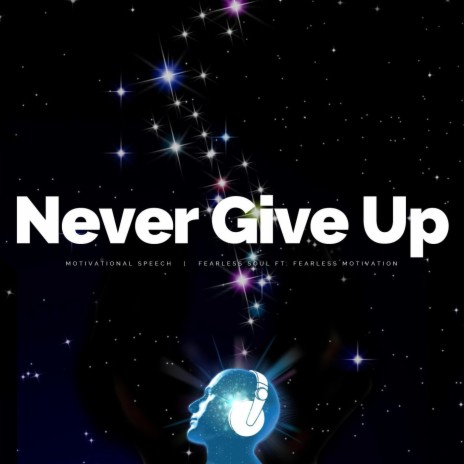 Never Give Up (Motivational Speech) [feat. Fearless Motivation] | Boomplay Music