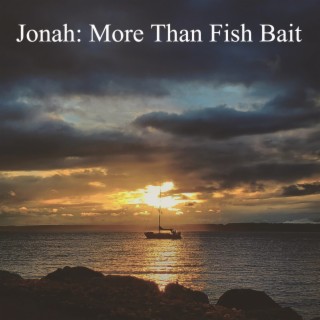 Jonah: More Than Fish Bait Pt. 5