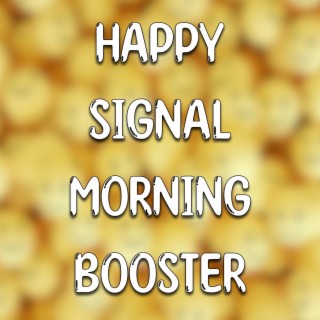 Happy Signal / Morning Booster