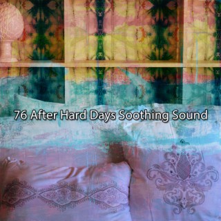 76 After Hard Days Soothing Sound