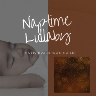 Naptime Lullaby Music Box (Brown Noise)