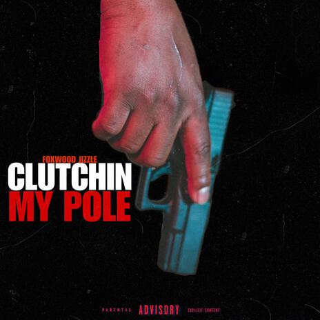 Clutchin My Pole | Boomplay Music