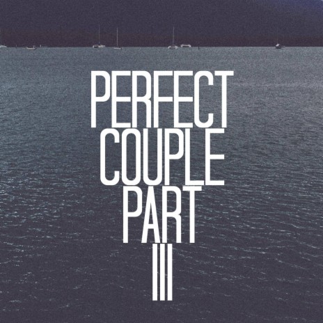 Perfect Couple Part III | Boomplay Music