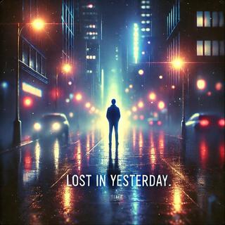 LOST IN YESTERDAY lyrics | Boomplay Music