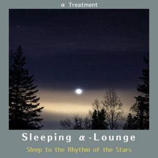 Sleeping Α-lounge - Sleep to the Rhythm of the Stars