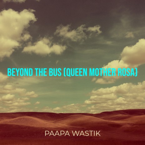 Beyond the Bus (Queen Mother Rosa) | Boomplay Music