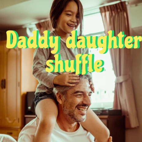 Daddy Daughter Shuffle | Boomplay Music