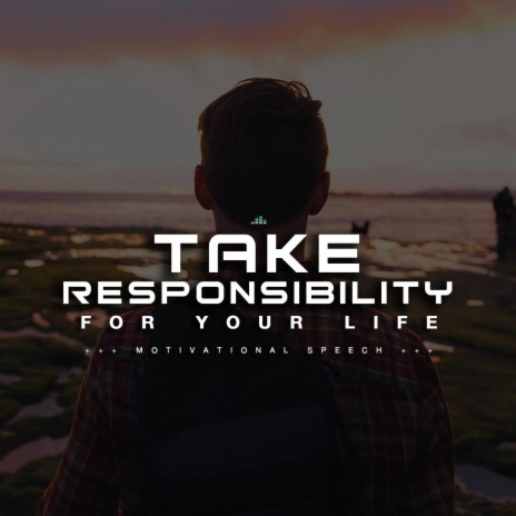 Take Responsibility for Your Life (Motivational Speech) | Boomplay Music