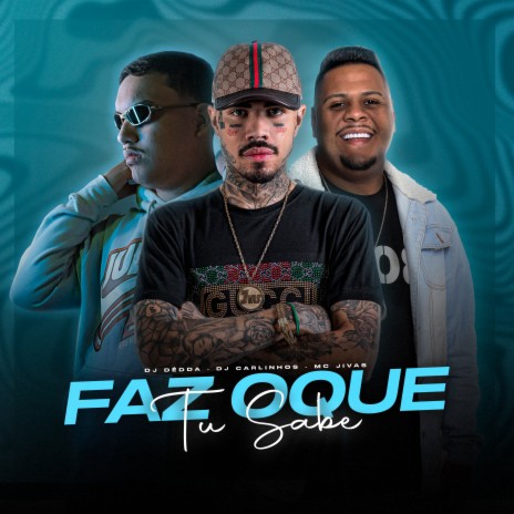 Faz Oque Tu Sabe ft. DJ CARLINHOS & MC Jivas | Boomplay Music