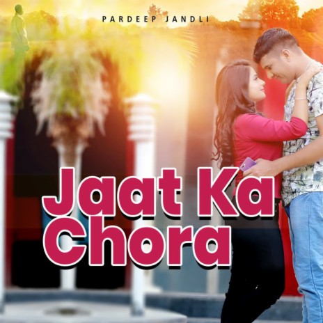 Jaat Ka Chora | Boomplay Music