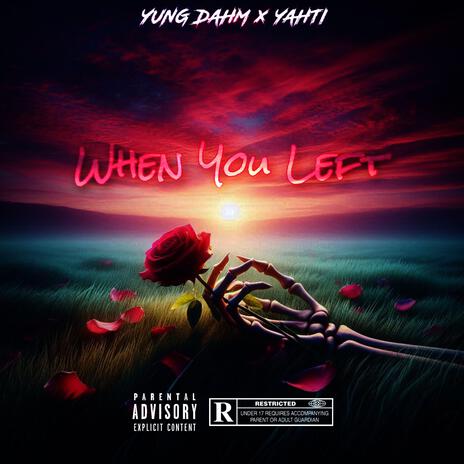 When You Left ft. YAHTI | Boomplay Music