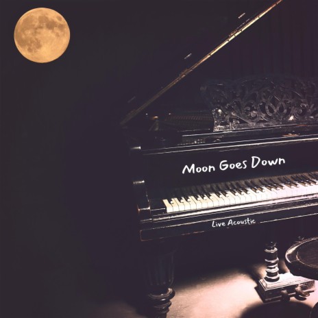 Moon Goes Down (Live Acoustic) | Boomplay Music