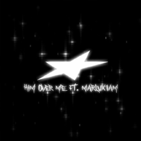 HIM OVER ME! ft. Marluxiam | Boomplay Music
