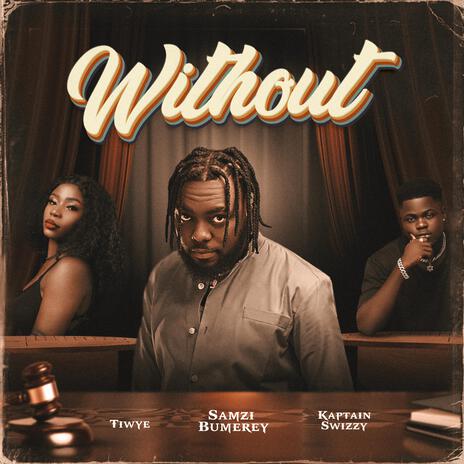 Without ft. Tiwye & Kaptain Swizzy | Boomplay Music