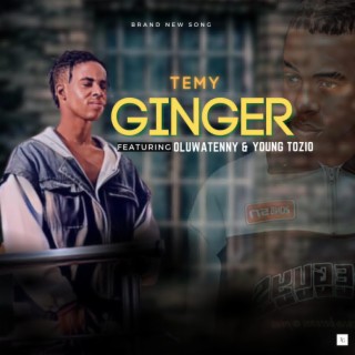 Ginger ft. Oluwatenny & Young Tozio lyrics | Boomplay Music