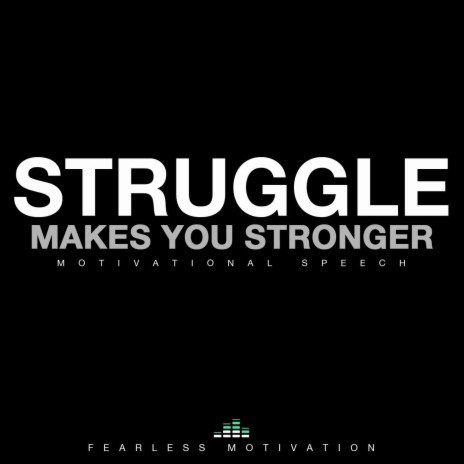 Struggle Makes You Stronger | Boomplay Music