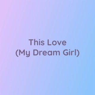 This Love (My Dream Girl)