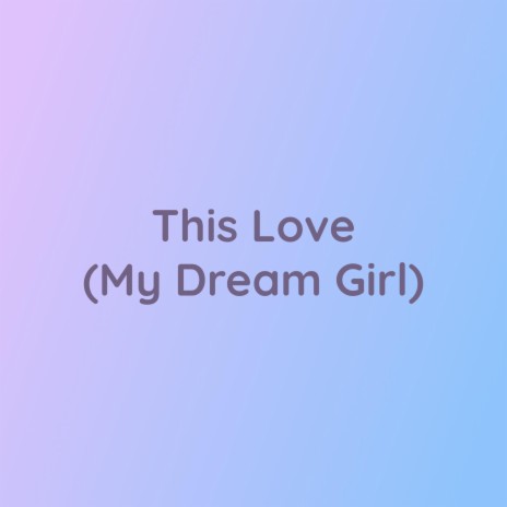 This Love (My Dream Girl) | Boomplay Music