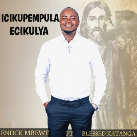 Icikupempula Ecikulya ft. Blessed Katanga | Boomplay Music