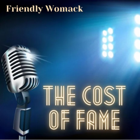 The Cost Of Fame ft. Friendly Womack | Boomplay Music