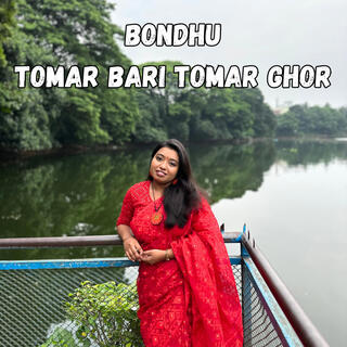 Bondhu Tomar Bari Tomar Ghor