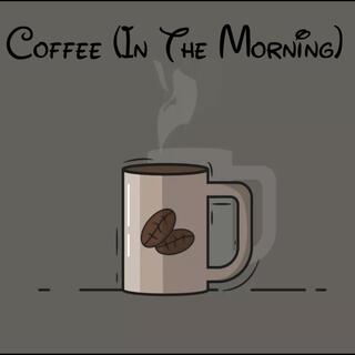 Coffee (In The Morning)