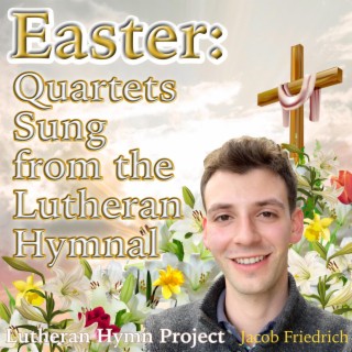 Easter: Quartets Sung from the Lutheran Hymnal
