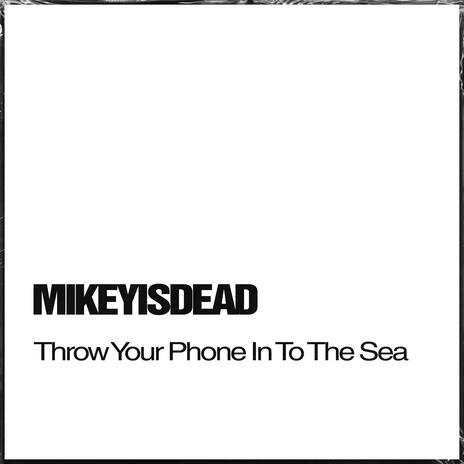 Throw Your Phone In To The Sea | Boomplay Music