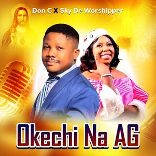 Okechi Na AG (feat. Sky De Worshipper)