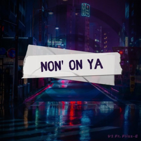 Non' On Ya ft. Flizz-E | Boomplay Music