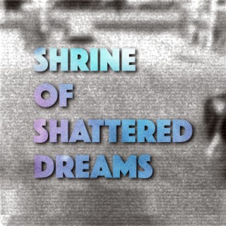 Shrine of Shattered Dreams