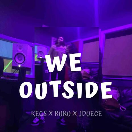 WE OUTSIDE ft. YGG.JDUECE & RURU | Boomplay Music