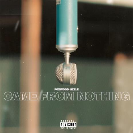 Came From Nothing | Boomplay Music