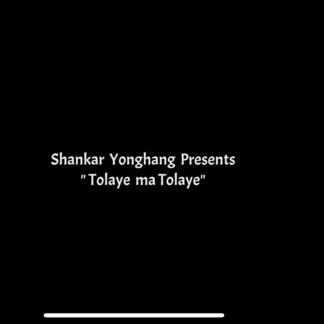 Tolaye ma tolaye... ft. Sankhar Yonghang | Boomplay Music