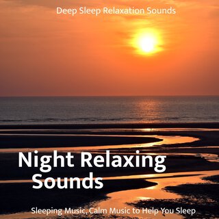 Night Relaxing Sounds - Sleeping Music, Calm Music to Help You Sleep