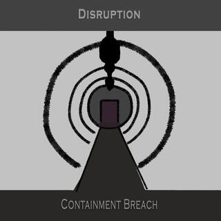 Disruption Containment Breach