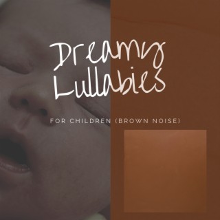 Dreamy Lullabies for Children (Brown Noise)