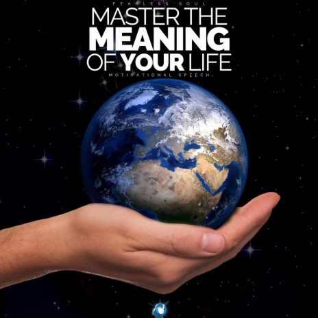 Master the Meaning of Your Life (Motivational Speech) | Boomplay Music