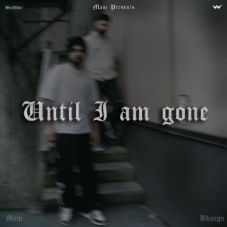 Until I Am Gone ft. Simar Bhangu lyrics | Boomplay Music