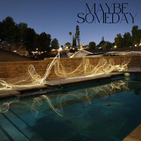 Maybe Someday | Boomplay Music