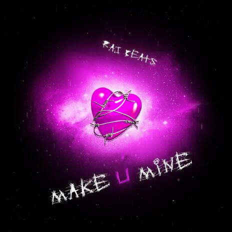 Make U Mine | Boomplay Music