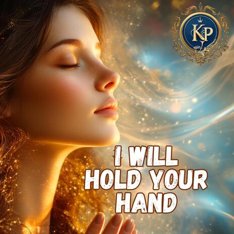 I WILL HOLD YOUR HAND | Boomplay Music