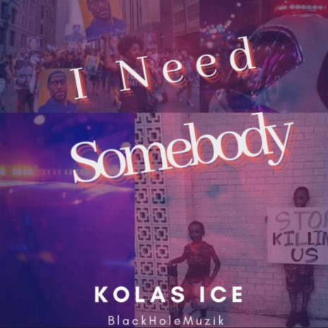 I Need Somebody x Kolas Ice x William Bilal | Boomplay Music
