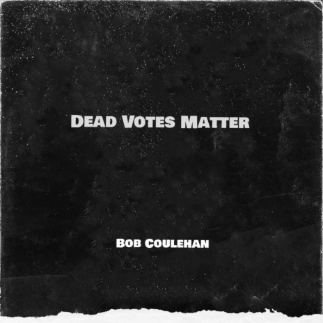 DEAD VOTES MATTER | Boomplay Music