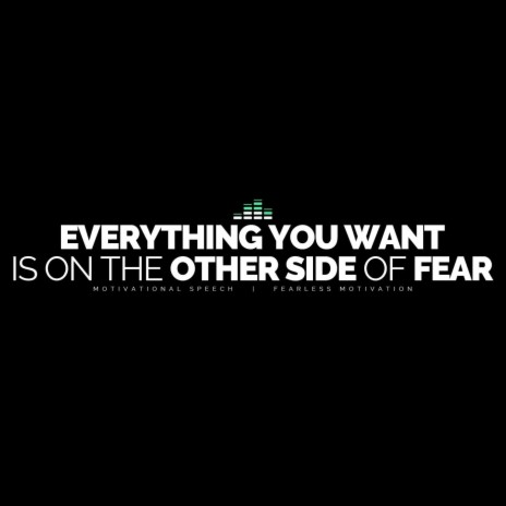 Everything You Want Is on the Other Side of Fear (Motivational Speech) | Boomplay Music