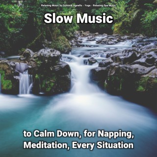 Slow Music to Calm Down, for Napping, Meditation, Every Situation