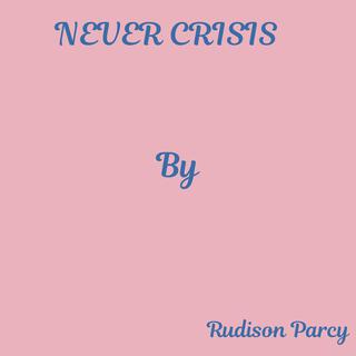 Never Crisis