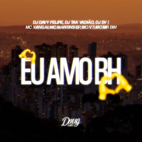 Eu Amo Bh ft. dj sv, DJ DAVY FELIPE, Mc Xangai, Mc VT & Mc MR. BIM | Boomplay Music