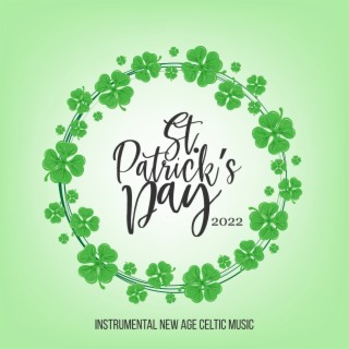 St. Patrick's Day 2022: Instrumental New Age Celtic Music