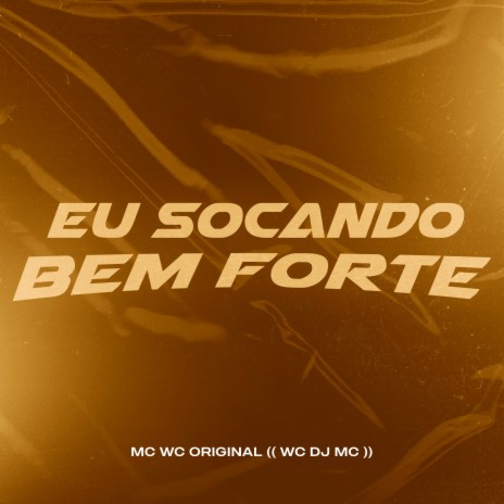 Eu Socando Bem Forte ft. WC DJ MC | Boomplay Music